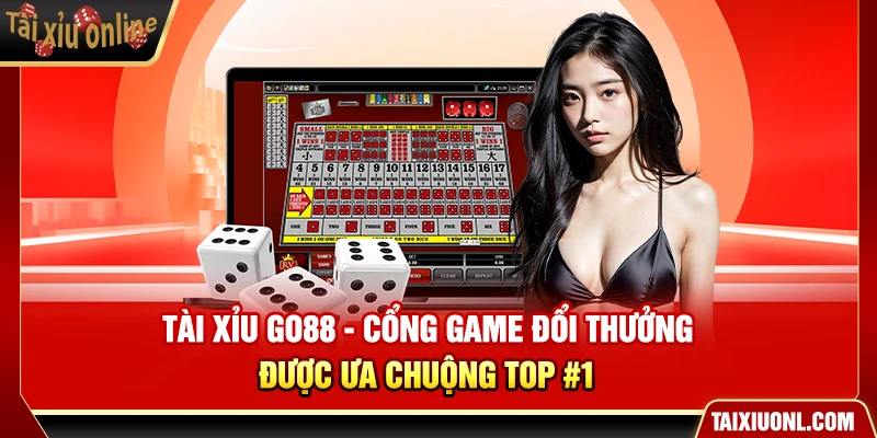 Tài Xỉu Go88 - Cổng Game Đổi Thưởng Được Ưa Chuộng Top #1