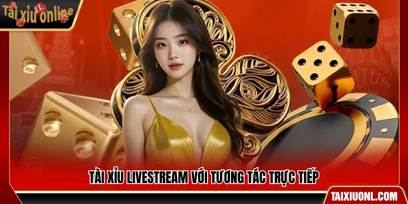 Phiên bản tài xỉu phát sóng trực tiếp real-time