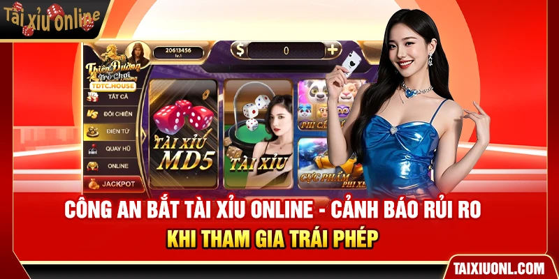 Công An Bắt Tài Xỉu Online - Cảnh Báo Rủi Ro Khi Tham Gia Trái Phép