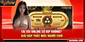 Tài Xỉu Online Có Bịp Không? Giải Đáp Thắc Mắc Người Chơi