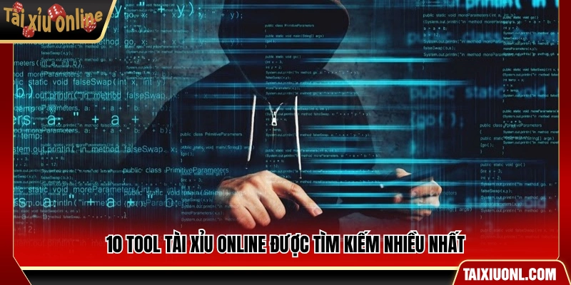 Top 10 tool tài xỉu online được tìm kiếm nhiều nhất
